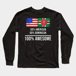 50% American 50% Dominican 100% Awesome - Gift for Dominican Heritage From Dominica Long Sleeve T-Shirt